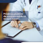 Próximos plantões de exames médicos ocupacionais