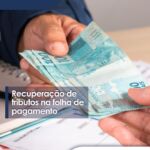 Recuperação de tributos da folha de pagamento
